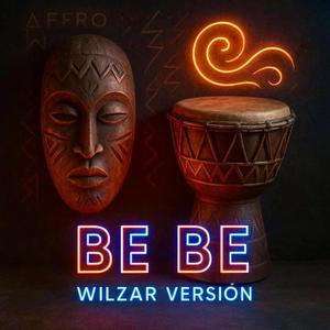 BE BE (Wilzar Versión)