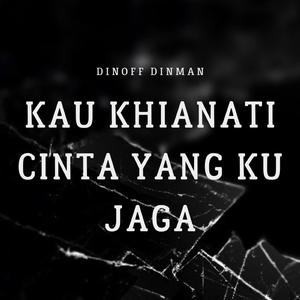 Kau Khianati Cinta Yang Ku Jaga