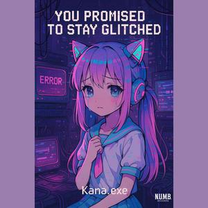 You Promised to Stay Glitched