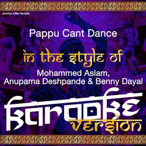 Pappu Cant Dance (In the Style of Mohammed Aslam, Anupama Deshpande & Benny Dayal) [Karaoke Version]