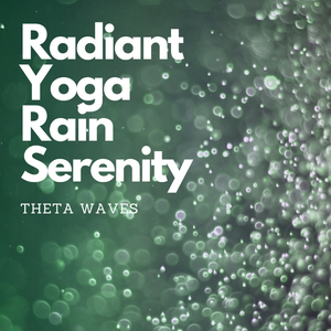 Radiant Serenity Rainful Theta Waves, Yoga