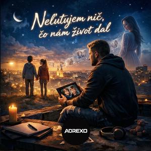 Neľutujem nič, čo nám život dal