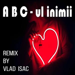ABC-Ul Inimii (Vlad Isac Remix) (Vlad Isac Remix)