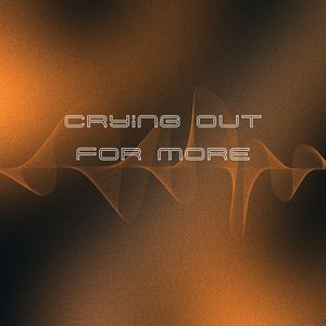 Crying out for More