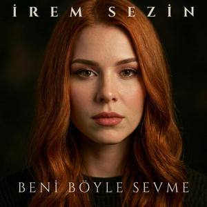 BENİ BÖYLE SEVME