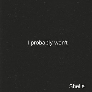 I Probably Won't