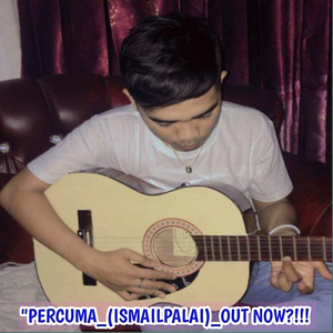 "PERCUMA_(ISMAILPALAI)_OUT NOW?!!!