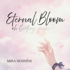 Eternal Bloom, oh fleeting grace