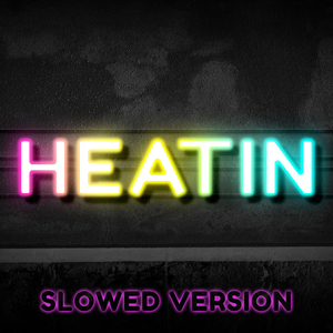 Heatin (Slowed Version)