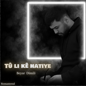 Tû li kê hatiye (Remastered)