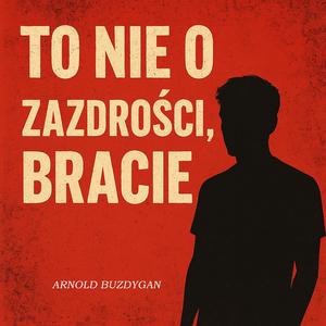 To nie o zazdrości, bracie...