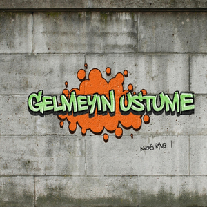 Gelmeyin Üstüme
