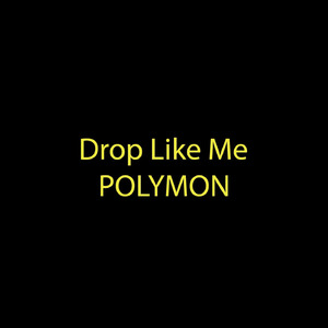 Drop Like Me