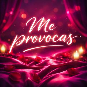 Me provocas