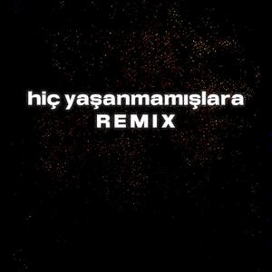 hiç yaşanmamışlara (Remix)