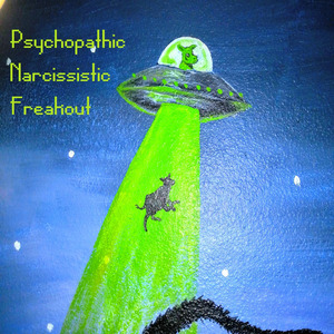 Psychopathic Narcissistic Freakout