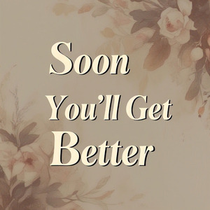 Soon You'll Get Better