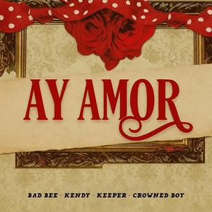 Ay amor (feat. Bad Bee, Kendy, Keeper & Crowned Boy)