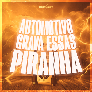 Automotivo Grava Essas Piranha