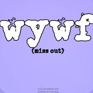 WYWF (MISS OUT)