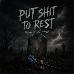 Put shit to rest (feat. UTS KrazyyK)