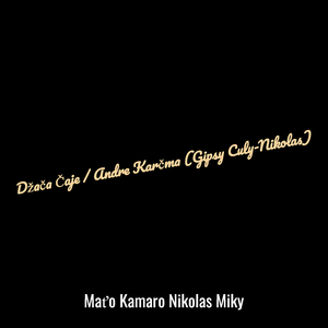 Džača Čaje / Andre Karčma (Gipsy Culy-Nikolas)