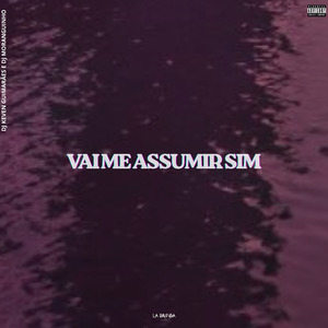 Vai Me Assumir Sim