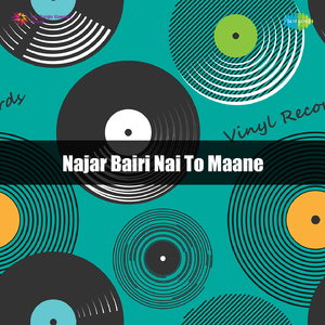 Najar Bairi Nai To Maane