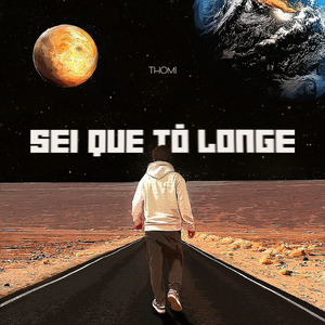 SEI QUE TÔ LONGE