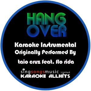 Hangover (Originally Performed By Taio Cruz feat. Flo Rida ) [Karaoke Instrumental Version]