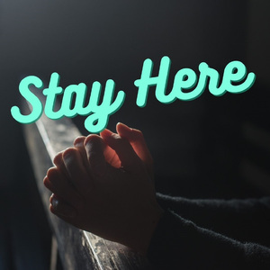 Stay Here
