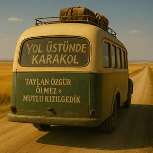 Yol üstünde karakol (feat. Mutlu kızılgedik)