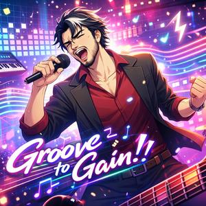 Groove to gain!