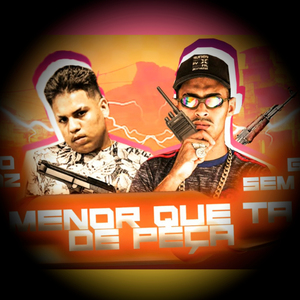 MENOR QUE TA DE PEÇA