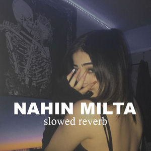 Nahin Milta (Slowed & Reverb)