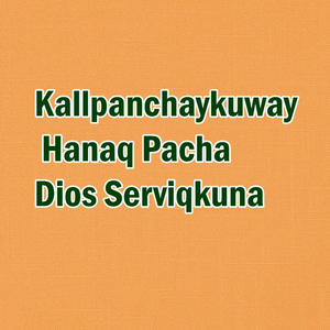 Kallpanchaykuway Hanaq Pacha Dios Serviqkuna