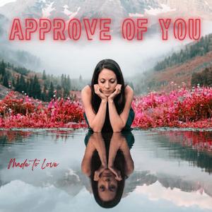 Approve of You