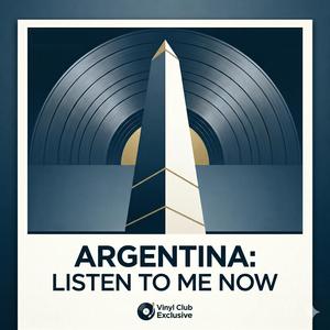 ARGENTINE LISTEN TO ME NOW