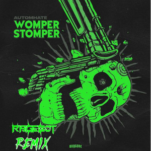 Womper Stomper (Rage-Bot 420 Remix)