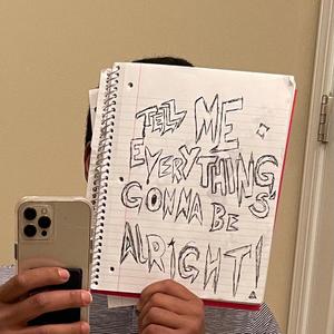 tellmeeverythingsgonnabealright