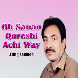 Oh Sanan Qureshi Achi Way