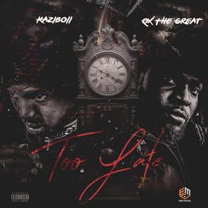 Too Late (feat. Qx The Great)