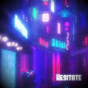 Hesitate
