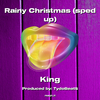 King - Rainy Christmas (sped up)
