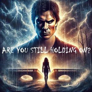 Are You Still Holding On? – Damon’s Mission (A Vampire Diaries Song)