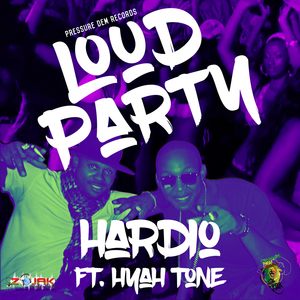 HARDIO FT. HYAH TONE- LOUD PARTY-PRESSURE DEM RECORDS