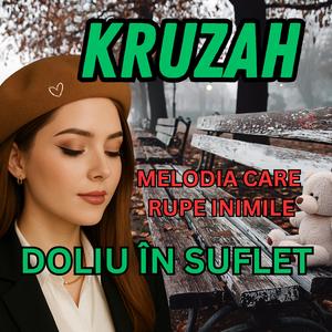 Kruzah - DOLIU ÎN SUFLET (melodia care rupe inimile)