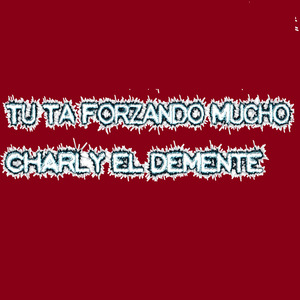 Tu Ta Forzando Mucho