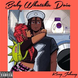 Baby Whatchu Doin