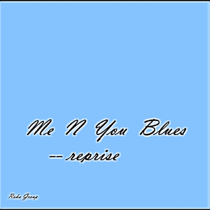 Me 'n' You Blues (Reprise)